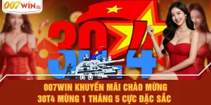 007WIN Khuyến Mãi Chào Mừng 30t4 Mùng 1 Tháng 5 Cực Đặc Sắc
