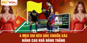 4 Mẹo Soi Kèo Góc Chuẩn Xác, Nâng Cao Khả Năng Thắng