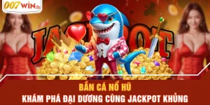 Bắn Cá Nổ Hũ - Khám Phá Đại Dương Cùng Jackpot Khủng