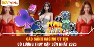 Các Sảnh Casino Uy Tín, Có Lượng Truy Cập Lớn Nhất 2025