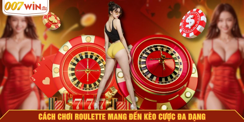 Cách chơi Roulette mang đến kèo cược đa dạng Cách chơi Roulette mang đến kèo cược đa dạng