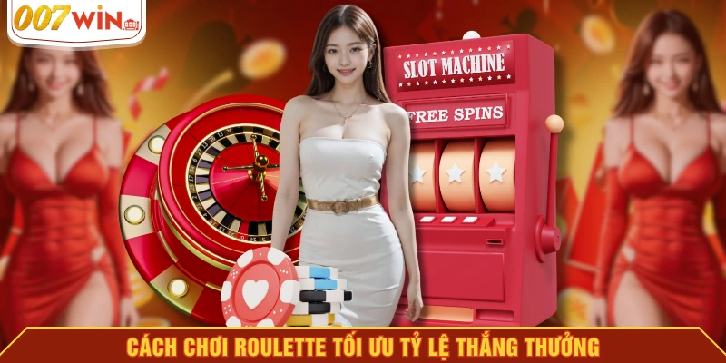 Cách chơi Roulette tối ưu tỷ lệ thắng thưởng Cách chơi Roulette tối ưu tỷ lệ thắng thưởng
