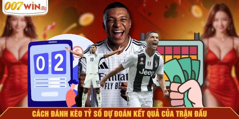 Cách đánh kèo tỷ số dự đoán kết quả của trận đấu Cách đánh kèo tỷ số dự đoán kết quả của trận đấu