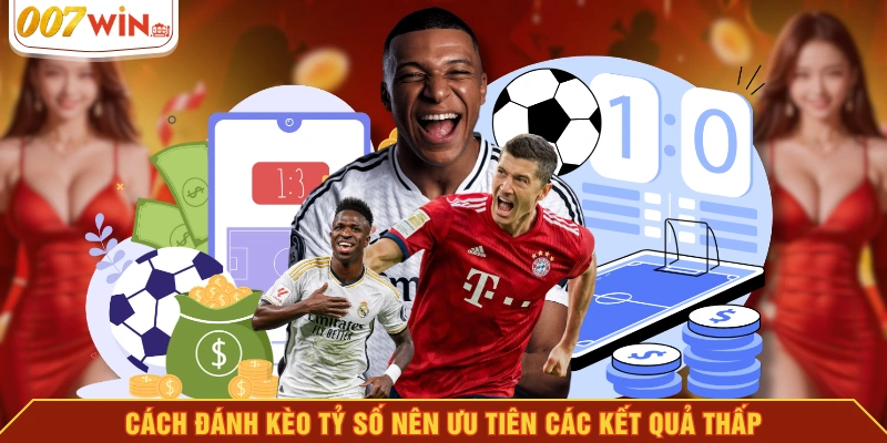 Cách đánh kèo tỷ số nên ưu tiên các kết quả thấp Cách đánh kèo tỷ số nên ưu tiên các kết quả thấp
