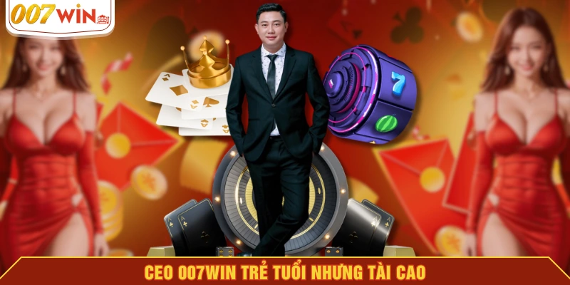 CEO 007WIN trẻ tuổi nhưng tài cao CEO 007WIN trẻ tuổi nhưng tài cao