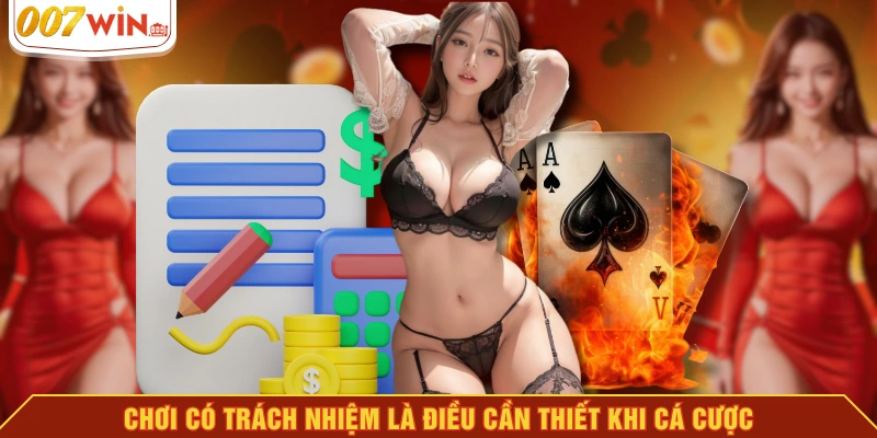 Chơi có trách nhiệm là điều cần thiết khi cá cược Chơi có trách nhiệm là điều cần thiết khi cá cược
