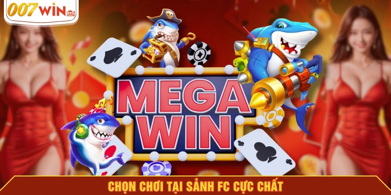 Chọn chơi tại sảnh FC cực chất