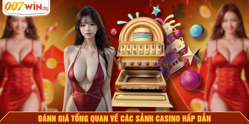 Đánh giá tổng quan về các sảnh casino hấp dẫn
