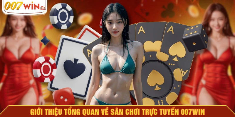 Giới thiệu tổng quan về sân chơi trực tuyến 007WIN Giới thiệu tổng quan về sân chơi trực tuyến 007WIN