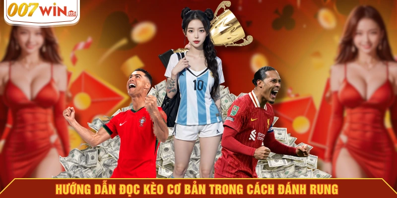 Hướng dẫn đọc kèo cơ bản trong cách đánh rung Hướng dẫn đọc kèo cơ bản trong cách đánh rung