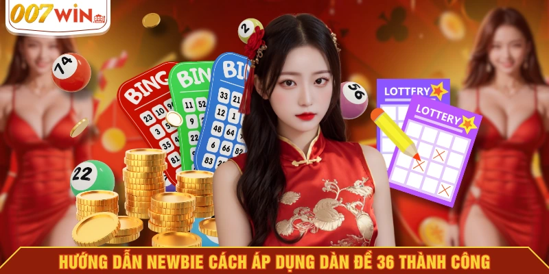 Hướng dẫn newbie cách áp dụng dàn đề 36 thành công Hướng dẫn newbie cách áp dụng dàn đề 36 thành công