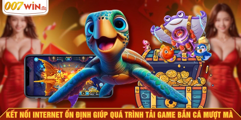 Kết nối internet ổn định giúp quá trình tải game bắn cá mượt mà Kết nối internet ổn định giúp quá trình tải game bắn cá mượt mà