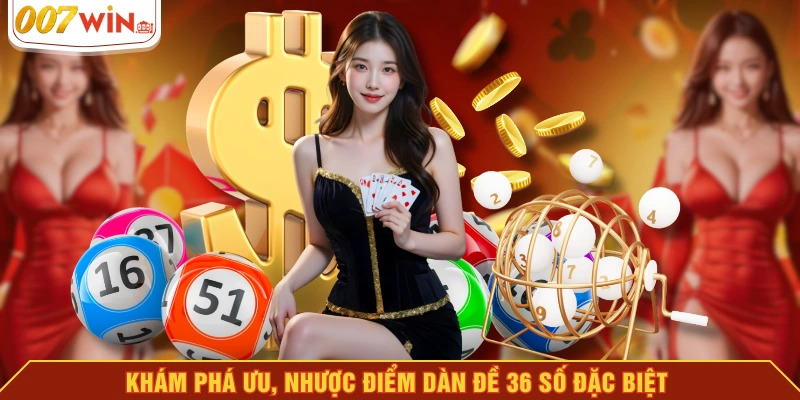 Khám phá ưu, nhược điểm dàn đề 36 số đặc biệt Khám phá ưu, nhược điểm dàn đề 36 số đặc biệt