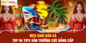 Mẹo Chơi Bắn Cá - Top 04 Tips Săn Thưởng Cực Đẳng Cấp