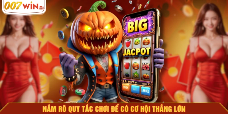 Nắm rõ quy tắc chơi để có cơ hội thắng lớn Nắm rõ quy tắc chơi để có cơ hội thắng lớn