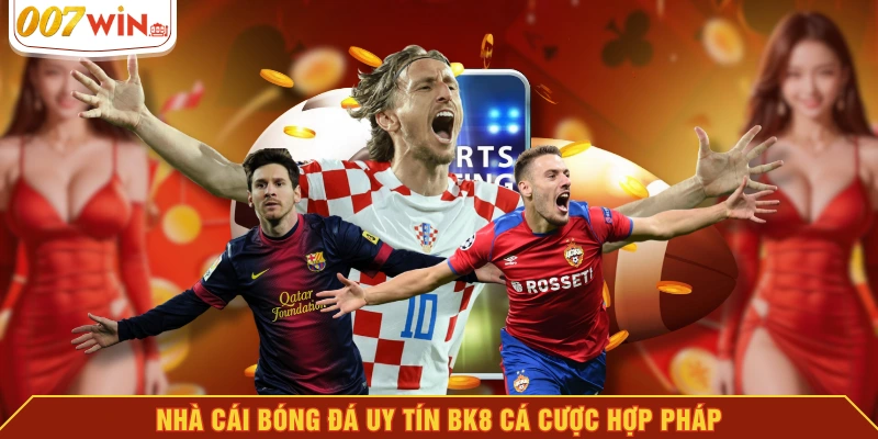 Nhà cái bóng đá uy tín BK8 cá cược hợp pháp Nhà cái bóng đá uy tín BK8 cá cược hợp pháp