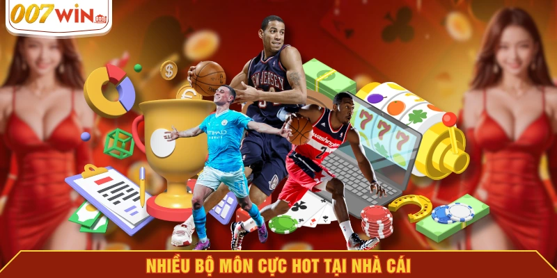 Nhiều bộ môn cực hot tại nhà cái