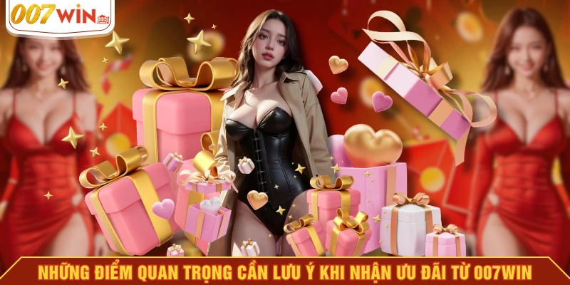Những điểm quan trọng cần lưu ý khi nhận ưu đãi từ 007WIN Những điểm quan trọng cần lưu ý khi nhận ưu đãi từ 007WIN