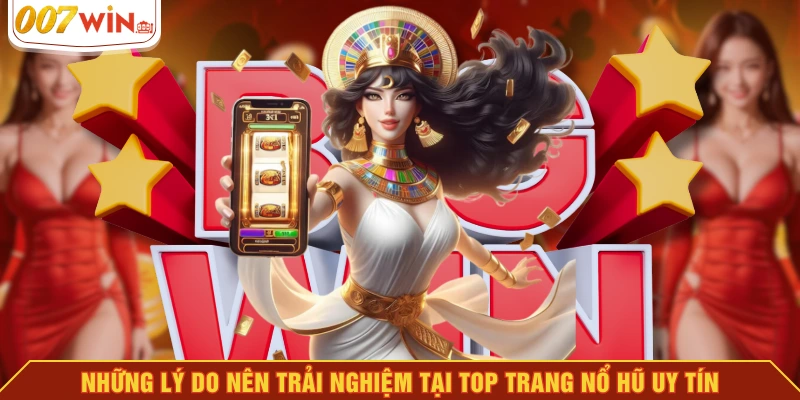 Những lý do nên trải nghiệm tại top trang nổ hũ uy tín Những lý do nên trải nghiệm tại top trang nổ hũ uy tín