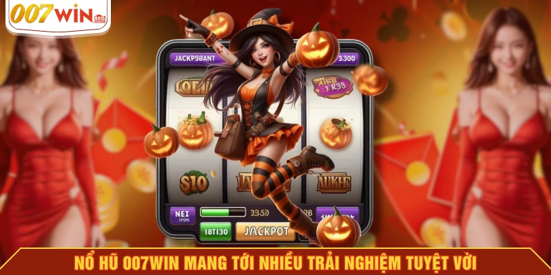 Nổ hũ 007WIN mang tới nhiều trải nghiệm tuyệt vời