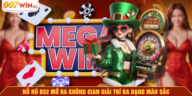 Nỗ hũ B52 mở ra không gian giải trí đa dạng màu sắc Nỗ hũ B52 mở ra không gian giải trí đa dạng màu sắc