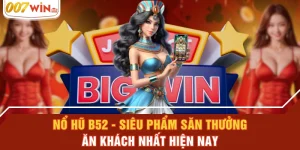 Nổ Hũ B52 - Siêu Phẩm Săn Thưởng Ăn Khách Nhất Hiện Nay