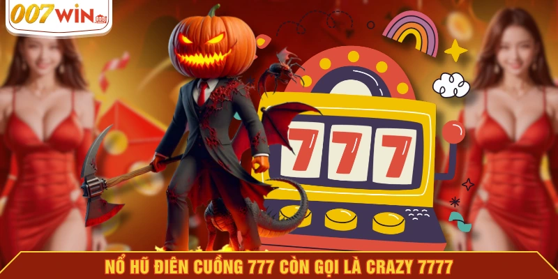 Nổ hũ điên cuồng 777 còn gọi là Crazy 7777 Nổ hũ điên cuồng 777 còn gọi là Crazy 7777