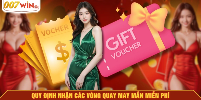 Quy định nhận các vòng quay may mắn miễn phí Quy định nhận các vòng quay may mắn miễn phí