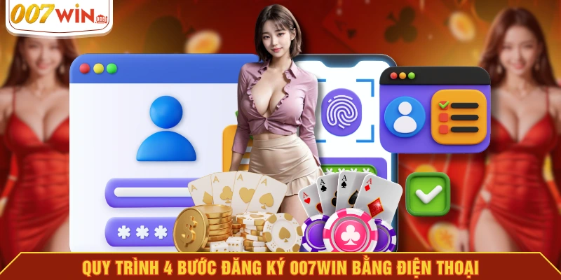 Quy trình 4 bước đăng ký 007WIN bằng điện thoại