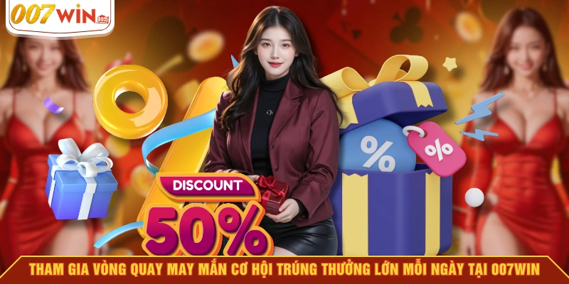 Tham gia vòng quay may mắn cơ hội trúng thưởng lớn mỗi ngày tại 007WIN Tham gia vòng quay may mắn cơ hội trúng thưởng lớn mỗi ngày tại 007WIN
