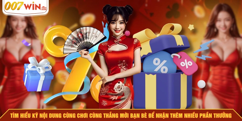 Tìm hiểu kỹ nội dung cùng chơi cùng thắng mời bạn bè để nhận thêm nhiều phần thưởng Tìm hiểu kỹ nội dung cùng chơi cùng thắng mời bạn bè để nhận thêm nhiều phần thưởng