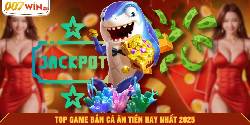 TOP game bắn cá ăn tiền hay nhất 2025 TOP game bắn cá ăn tiền hay nhất 2025