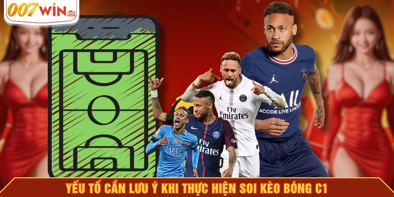Yếu tố cần lưu ý khi thực hiện soi kèo bóng C1 Yếu tố cần lưu ý khi thực hiện soi kèo bóng C1