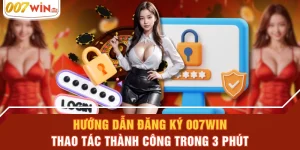 Hướng Dẫn Đăng Ký 007WIN