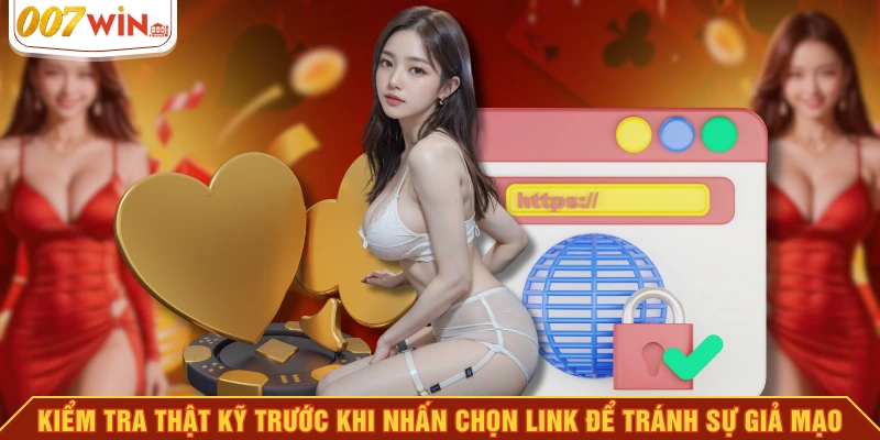 Kiểm tra thật kỹ trước khi nhấn chọn link để tránh sự giả mạo Kiểm tra thật kỹ trước khi nhấn chọn link để tránh sự giả mạo