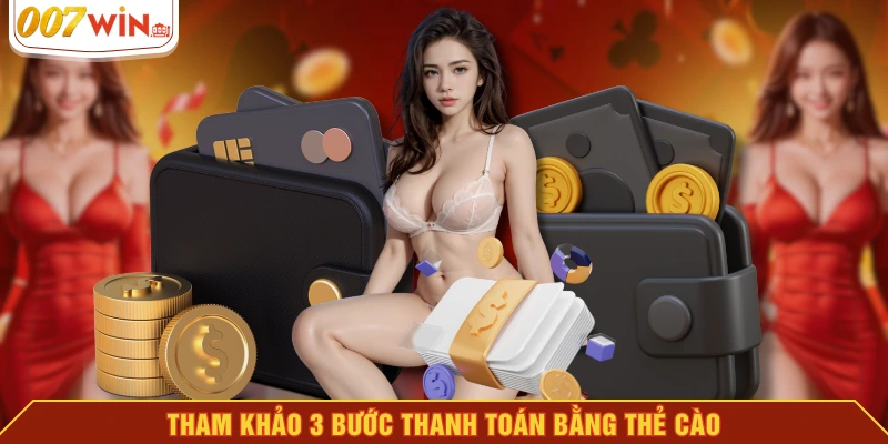 Tham khảo 3 bước thanh toán bằng thẻ cào Tham khảo 3 bước thanh toán bằng thẻ cào